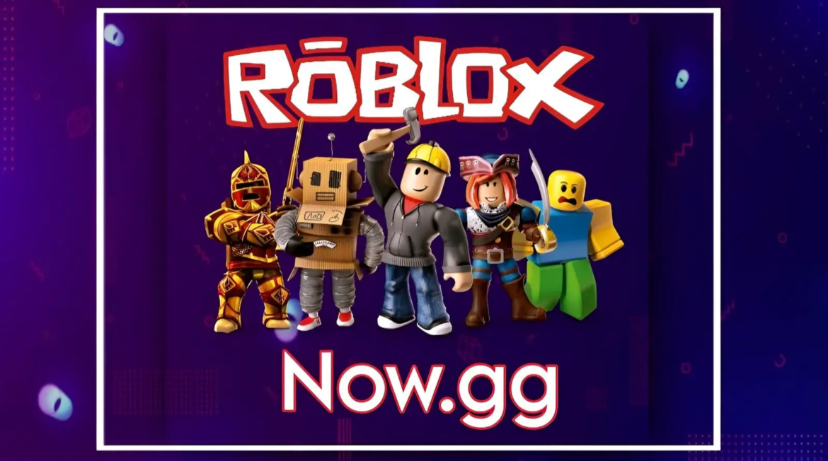 Now.gg Roblox: Play Roblox Instantly Without Downloads or Device